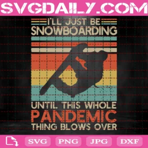I'Ll Just Be On The Snowboarding Until This Whole Pandemic Thing Blows Over