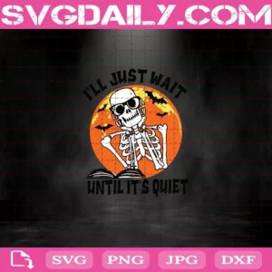 I’Ll Just Wait Until It’S Quiet Svg