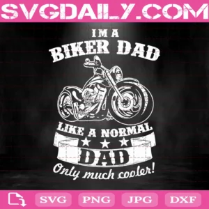 I'M A Biker Dad Like A Normal Dad Only Much Cooler Svg