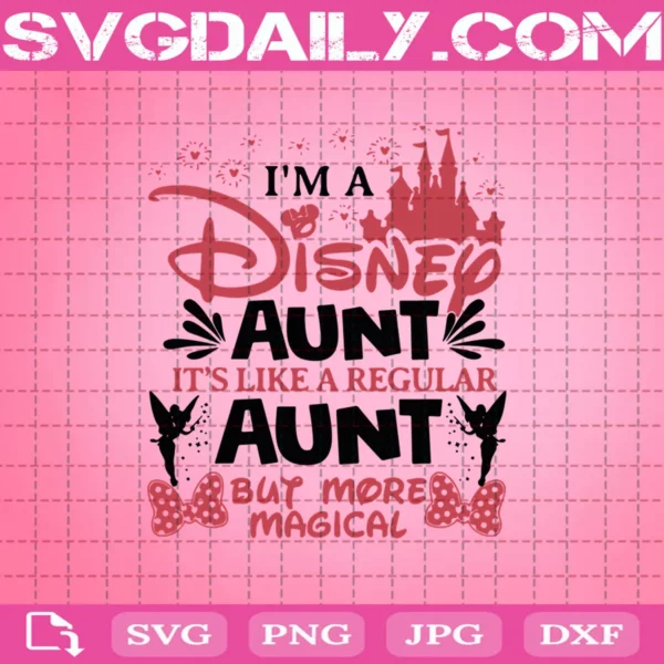 I'M A Disney Aunt It'S Like A Regular Aunt But More Magical Svg