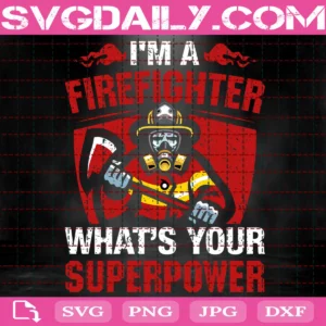 I'M A Firefighter What'S Your Superpower Svg