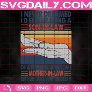 I'M A Proud Son-In-Law Of A Freaking Awesome Mother-In-Law