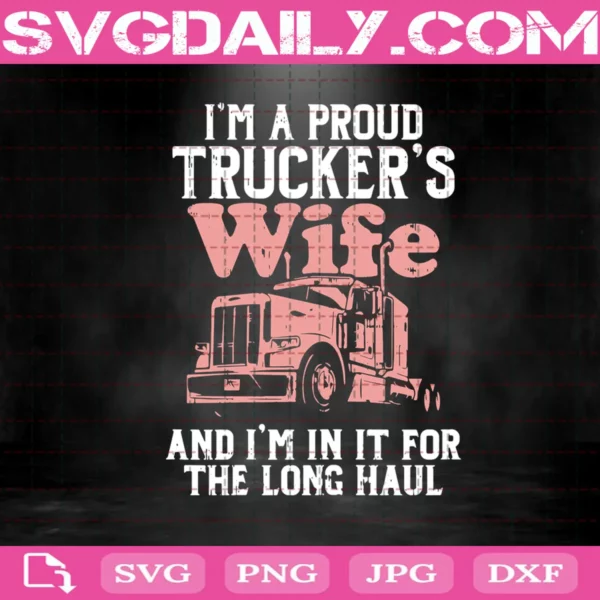 I'M A Proud Trucker'S Wife And I'M In It For The Long Haul Svg