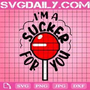 I'M A Sucker For You Svg