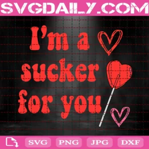I'M A Sucker For You Svg