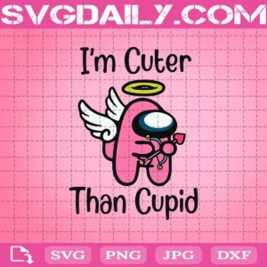 I'M Cuter Than Cupid Svg