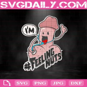 I'M Feeling Nuts Svg