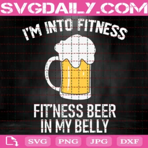 I'M Into Fitness Fit'Sness Beer In My Belly Svg