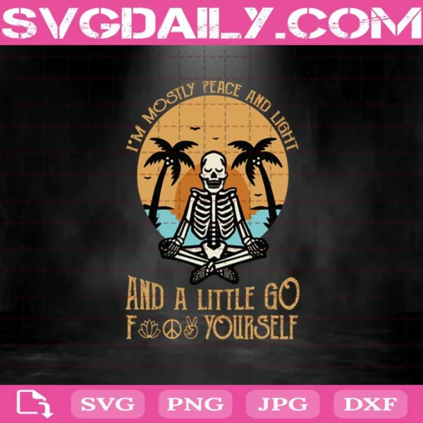 I’M Mostly Peace And Light And A Little Go Fuck Yourself Svg