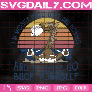 I'M Mostly Peace Love And Horses And A Little Go Buck Yourself