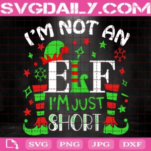 I'M Not An Elf I'M Just Short Svg
