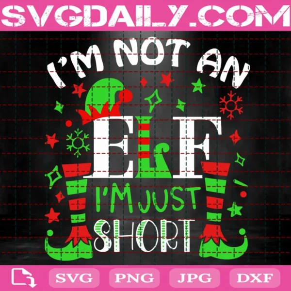 I'M Not An Elf I'M Just Short Svg
