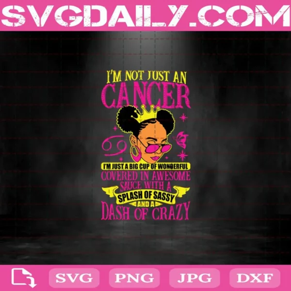 I’M Not Just An Cancer I’M Just A Big Cup Of Wonderful Covered In Awesome Sauce With A Splash Of Sassy And A Dash Of Crazy Svg