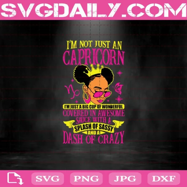 I’M Not Just An Capricorn I’M Just A Big Cup Of Wonderful Covered In Awesome Sauce With A Splash Of Sassy And A Dash Of Crazy Svg