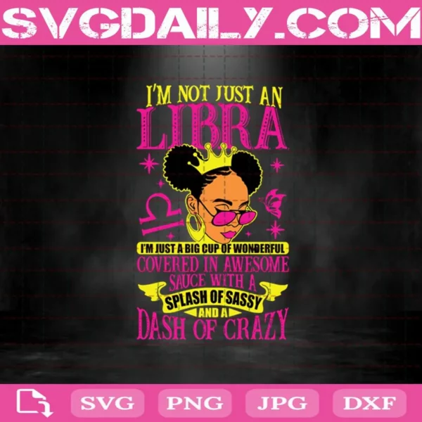 I’M Not Just An Libra I’M Just A Big Cup Of Wonderful Covered In Awesome Sauce With A Splash Of Sassy And A Dash Of Crazy Svg