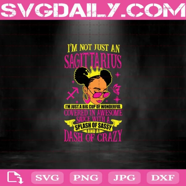 I’M Not Just An Sagittarius I’M Just A Big Cup Of Wonderful Covered In Awesome Sauce With A Splash Of Sassy And A Dash Of Crazy Svg