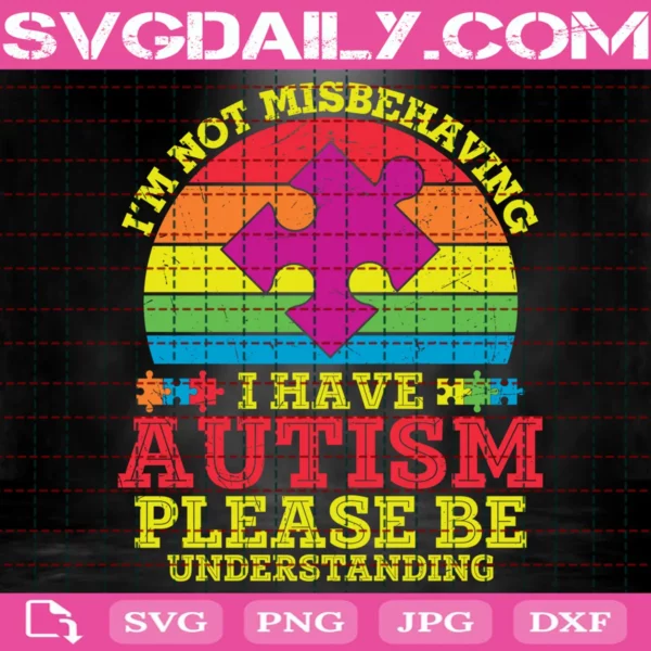 I'M Not Misbehaving I Have Autism Please Be Understanding Svg