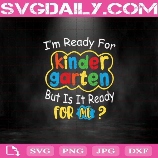 I'M Ready But Is It Ready For Me Kindergarten Svg