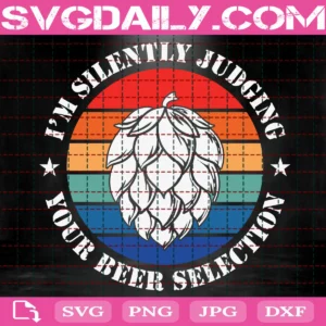 I’M Silently Judging Your Beer Selection Svg