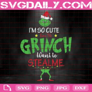 I'M So Cute Even The Grinch Wants To Steal Me