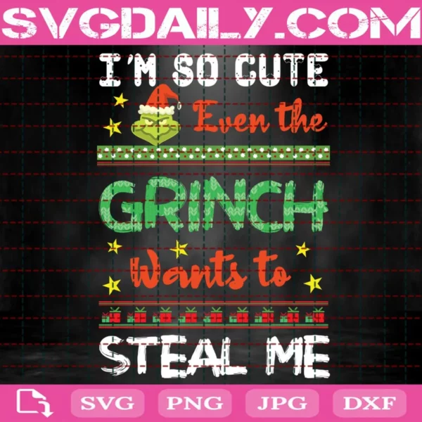 I'M So Cute Even The Grinch Wants To Steal Me Svg