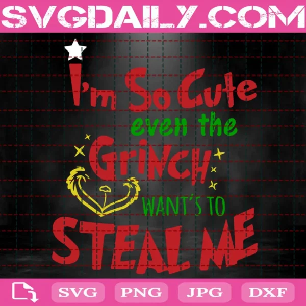 I'M So Cute Even The Grinch Want'S To Steal Me Svg