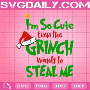 I’M So Cute Even The Grinch Wants To Steal Me Svg