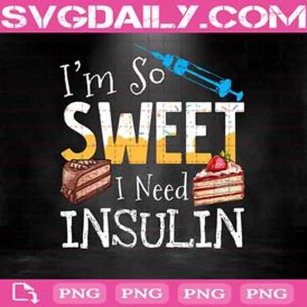 I'm So Sweet I Need Insulin Png