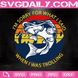 I'M Sorry For What For I Said When I Was Trolling Svg