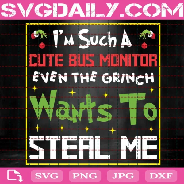 I'M Such A Cute Bus Monitor Even The Grinch Wants To Steal Me Svg