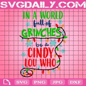In A World Full Of Grinches Be A Cindy Lou Who Svg
