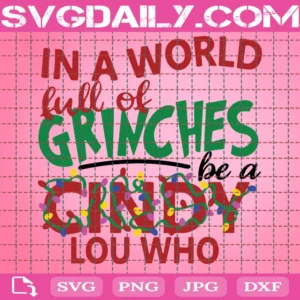 In A World Full Of Grinches Be A Cindy Lou Who Svg