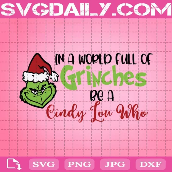 In A World Full Of Grinches Be A Cindy Lou Who Svg