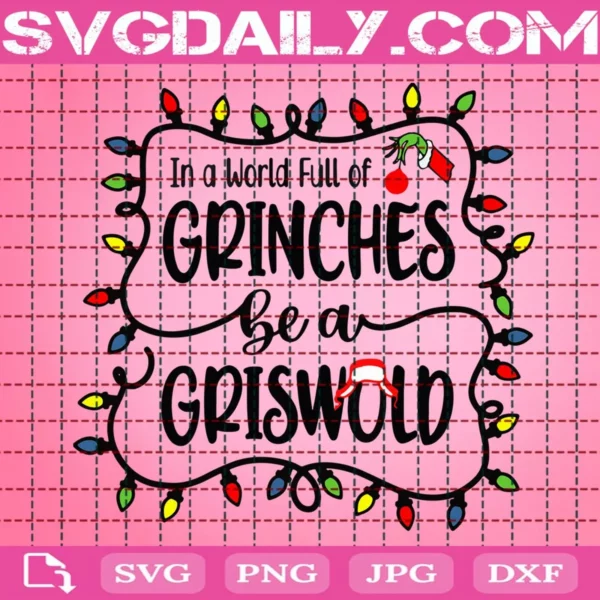 In A World Full Of Grinches Be A Griswold Svg
