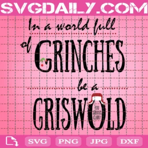In A World Full Of Grinches Be A Griswold Svg