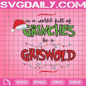 In A World Full Of Grinches Be A Griswold Svg