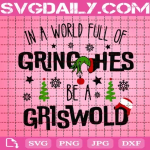 In A World Full Of Grinches Be A Griswold Svg