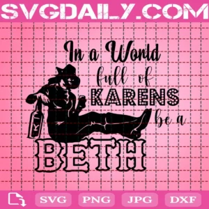 In A World Full Of Karens Be A Beth Svg