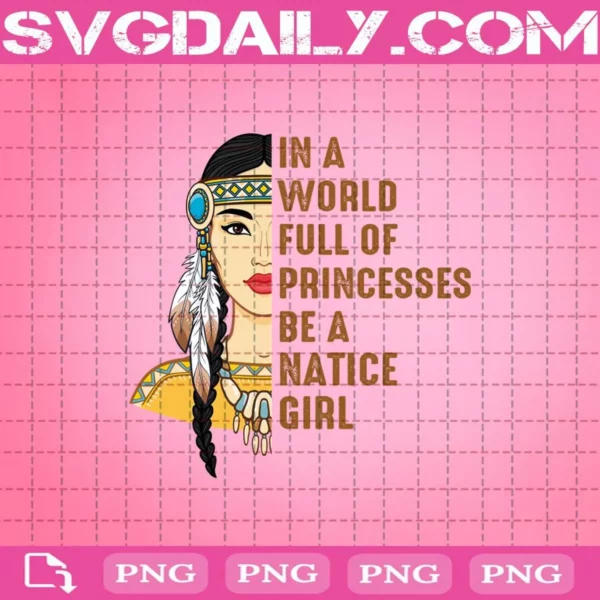 In A World Full Of Princesses Be A Native Girl Png