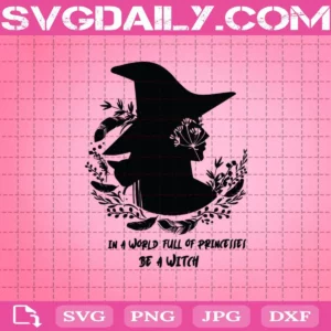 In A World Full Of Princesses Be A Witch Svg