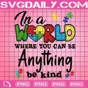 In A World Where You Can Be Anything Be Kind Png