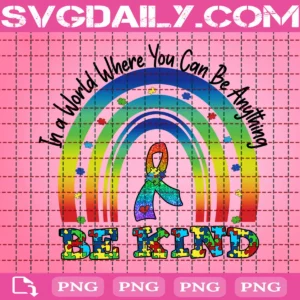 In A World Where You Can Be Anything Be Kind Png