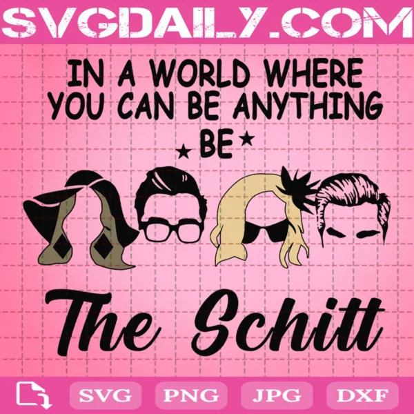 In A World Where You Can Be Anything Be The Schitt Svg