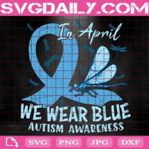 In April We Wear Blue Autism Awareness Svg