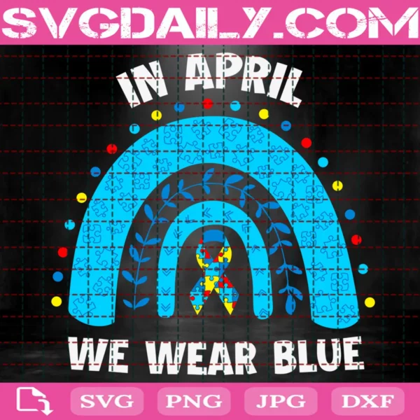 In April We Wear Blue Rainbow Puzzle Autism Svg