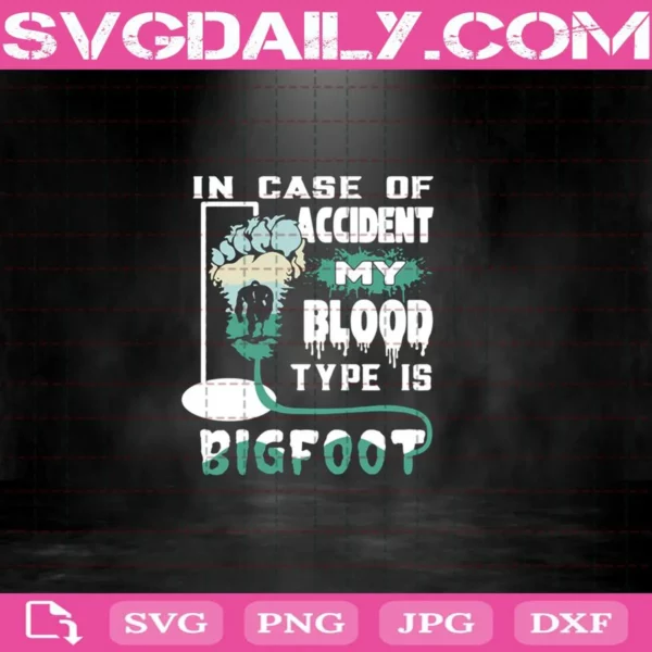 In Case Of Accident My Blood Type Is Bigfoot Svg