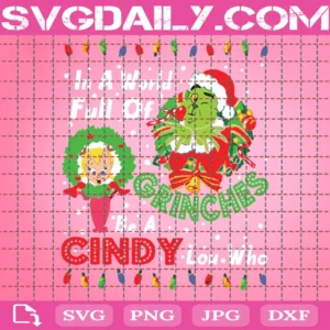 In The World Full Of Grinches Be A Cindy Lou Who Svg