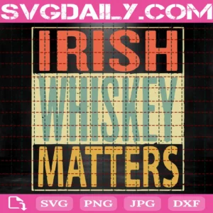 Irish Whiskey Matters St Patrick'S Day Svg