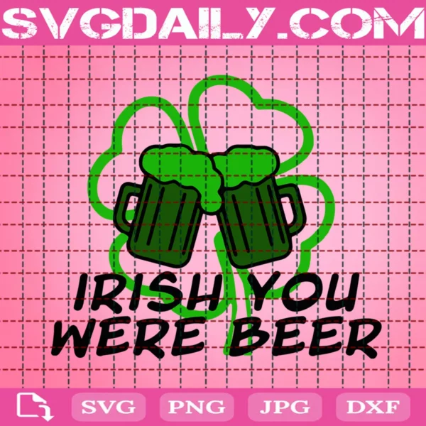 Irish You Were Beer Svg