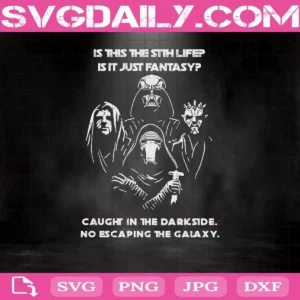 Is This The Sith Life Is It Just Fantasy Caught In The Darkside No Escaping The Galaxy Svg